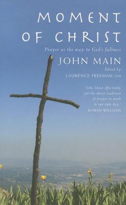 Moment of Christ: Prayer as the Way to God's Fullness - Main, John