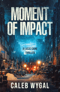 Moment of Impact: A Lucas Caine Thriller