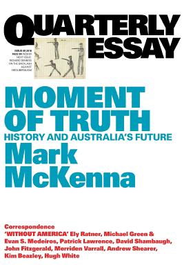 Moment of Truth: History and Australia's Future; Quarterly Essay 69 - McKenna, Mark