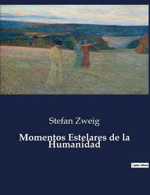 Momentos Estelares de La Humanidad - Zweig, Stefan