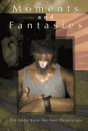 Moments and Fantasies