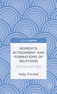 Moments, Attachment and Formations of Selfhood: Dancing with Now