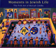 Moments in Jewish Life: The Folk Art of Malcah Zeldis - McDonough, Yona Zeldis, and Zeldis-Mcdonough, Yona, and Zeldis, Malcah