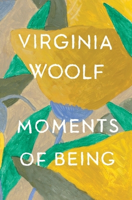 Moments of Being: The Virginia Woolf Library Authorized Edition - Woolf, Virginia
