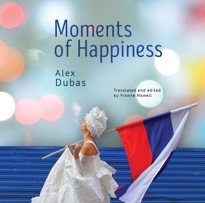 Moments of Happiness - Dubas, Alex, and Howell, Yvonne (Translated by)