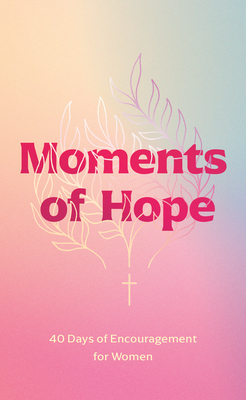 Moments of Hope: 40 Days of Encouragement for Women - Walk Thru the Bible (Creator), and Tiegreen, Chris