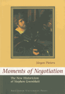 Moments of Negotiation: The New Historicism of Stephen Greenblatt