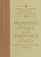 Moments of Peace in the Presence of God: Morning and Evening Edition