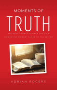 Moments of Truth: 365 Devotionals to Help You Live Moment by Moment Close to the Savior