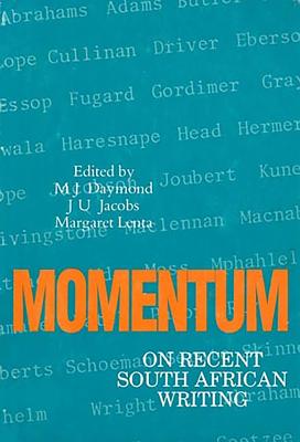 Momentum: On Recent South African Writing - Daymond, M J (Editor), and Jacobs, J U (Editor), and Lenta, Margaret (Editor)