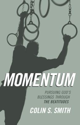 Momentum: Pursuing God's Blessings Through the Beatitudes - Smith, Colin S