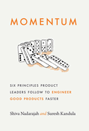 Momentum: Six Principles Product Leaders Follow to Engineer Good Products Faster