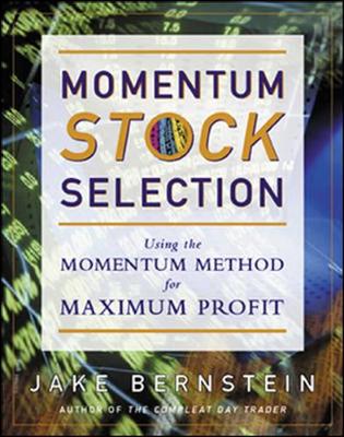 Momentum Stock Selection: Using the Momentum Method for Maximum Profits - Bernstein, Jake