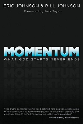 Momentum: What God Starts Never Ends - Johnson, Bill, Pastor, and Johnson, Eric