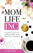 #Momlifeinc: 7 Essential Lessons for Building a Million-Dollar Start-Up as a Busy Mom