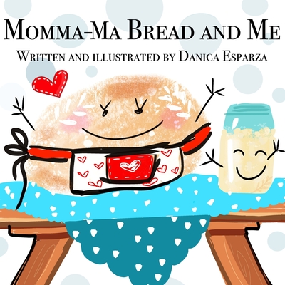 Momma-Ma Bread and Me - Esparza, Danica Kaye