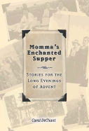 Momma's Enchanted Supper: Stories for the Long Evenings of Advent - DeChant, Carol
