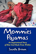 Mommies Pajamas: An Inspirational Story of How God Heals from Within