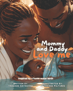 Mommy and Daddy Love Me: Children's Book, Baby's Birthing Story, Ideal for Children, Moms, Dads, Parents, Grandparents and Family