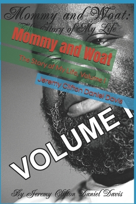 Mommy and Woat: The Story of My Life, Volume I - Daniel Davis, Jeremy Clifton