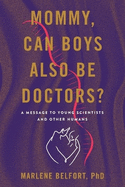 Mommy, Can Boys Also Be Doctors?: A Message to Young Scientists and Other Humans