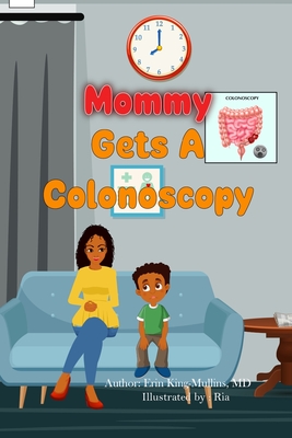 Mommy Gets A Colonoscopy - King-Mullins, Erin