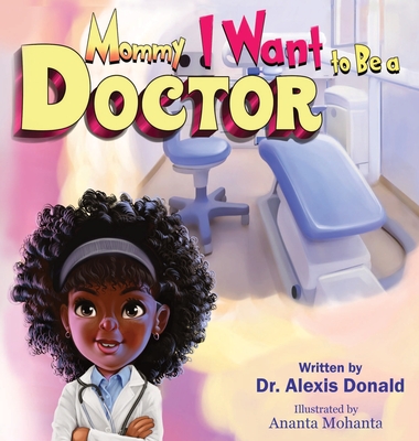 Mommy I Want to Be a Doctor - Donald, Alexis