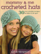 Mommy & Me Crocheted Hats: 30 Silly, Sweet & Fun Hats for Kids of All Ages