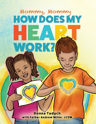 Mommy, Mommy How Does My Heart Work? - Miller, Andrew