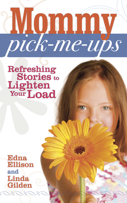 Mommy Pick-Me-Ups: Refreshing Stories to Lighten Your Load - Ellison, Edna, and Gilden, Linda J