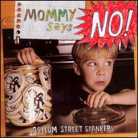 Mommy Says No! - Asylum Street Spankers