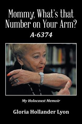 Mommy, What's that Number on Your Arm?: A-6374 - Lyon, Gloria Hollander