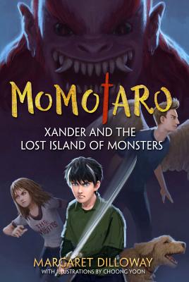 Momotaro: Xander And The Lost Island Of Monsters: Xander and the Lost Island of Monsters - Dilloway, Margaret