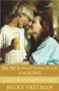 Mom's Everything Book for Sons: Practical Ideas for a Quality Relationship - Freeman, Becky, and Trent, John T, Dr., and Johnson, Greg