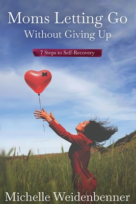 Moms Letting Go Without Giving Up - Weidenbenner, Michelle, and Herlocker, Vie (Editor)