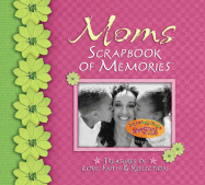 Moms Scrapbook of Memories: Treasures of Love, Faith & Reflection
