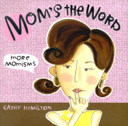 Mom's the Word: More Momisms