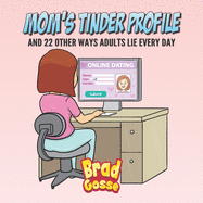 Moms Tinder Profile: And 22 Other Ways Adults Lie Every Day