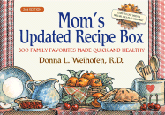 Mom's Updated Recipe Box: 300 Family Favorites Made Quick and Healthy - Weihofen, Donna L, R.D., M.S.