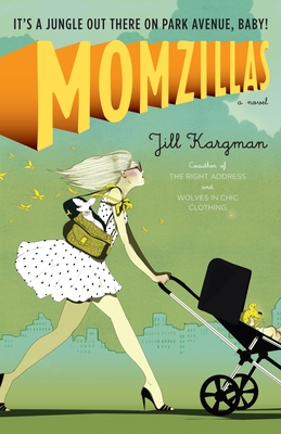 Momzillas: It's a jungle out there on Park Avenue, baby! - Kargman, Jill