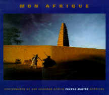 Mon Afrique: Photographs of Sub-Saharan Africa