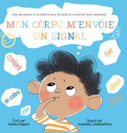 Mon Corps m'Envoie Un Signal: Aider les enfants  reconnatre leurs motions et  exprimer leurs sentiments