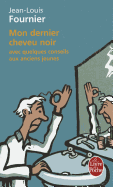 Mon Dernier Cheveu Noir: Avec Quelques Conseils Aux Anciens Jeunes