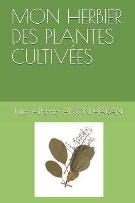 Mon Herbier Des Plantes Cultives - Alson Haran, Julio Alberto