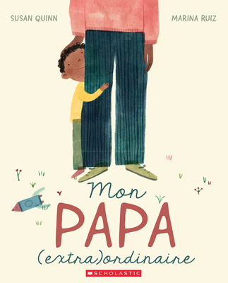 Mon Papa (Extra)Ordinaire - Quinn, Susan, and Ruiz, Marina (Illustrator)