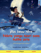 Mon plus beau r?ve - Ndoto yangu nzuri sana kuliko zote (fran?ais - swahili): Livre bilingue pour enfants