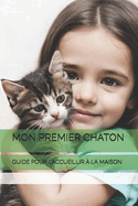 Mon Premier Chaton: Guide Pour l'Accueillir ? La Maison