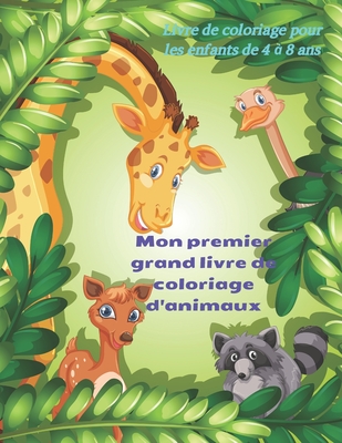 Mon premier grand livre de coloriage d'animaux - Livre de coloriage pour les enfants de 4 ? 8 ans: Livre de Coloriage Pour Les Jeunes Gar?ons Et Filles - David, Catherine