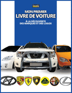 Mon premier livre de voiture: ? la d?couverte des marques et des logos, colorful book for kids, car brands logos with nice pictures of cars from around the world, learning car brands from A to Z.