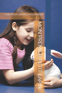 Mon Premier Petit Lapin: Guide Pour l'Accueillir ? La Maison